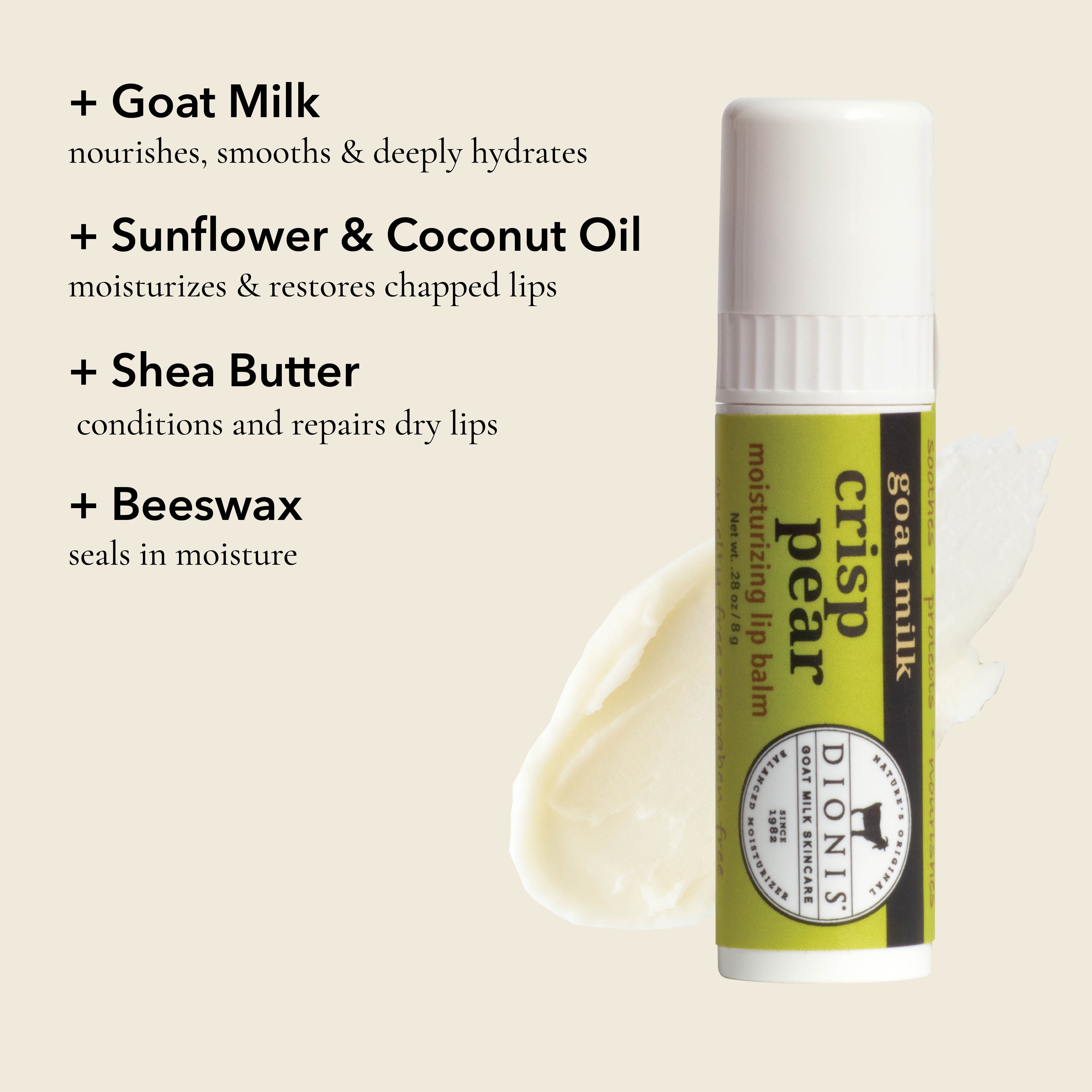 Dionis Goat Milk Lip Balm, Crisp Pear, Ingredient Highlights
Goat Milk: Nourishes, smooths & deeply hydrates.
Sunflower & Coconut Oil: Moisturizes & restores chapped lips.
Shea Butter: Conditions and repairs dry lips.
Beeswax: Seals in moisture.