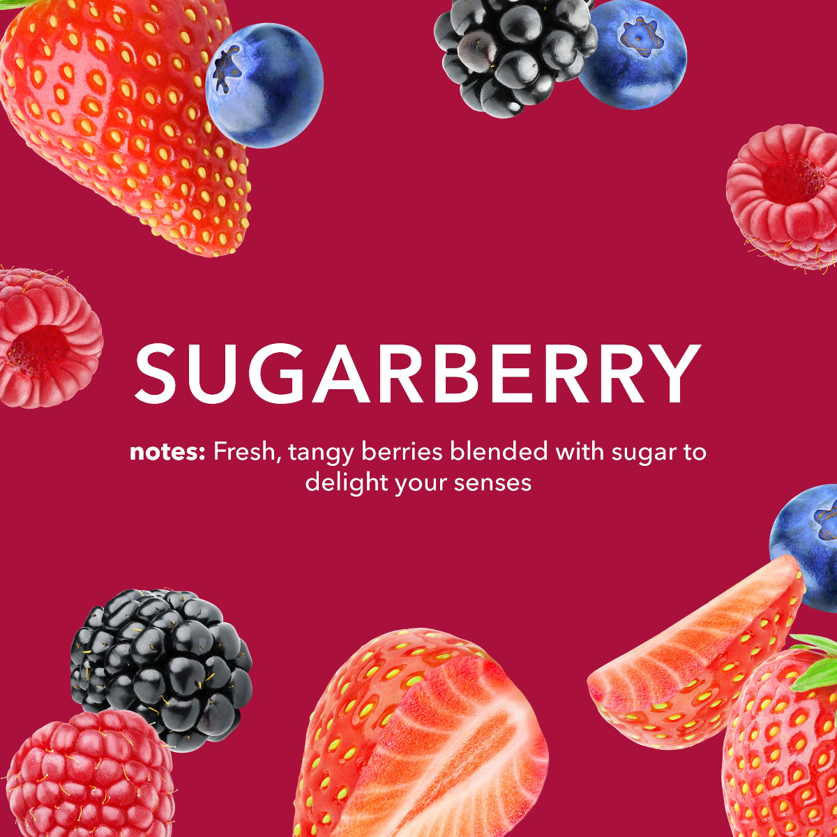 Sugarberry fragrance notes: Fresh, tangy berries blended with sugar to delight your senses