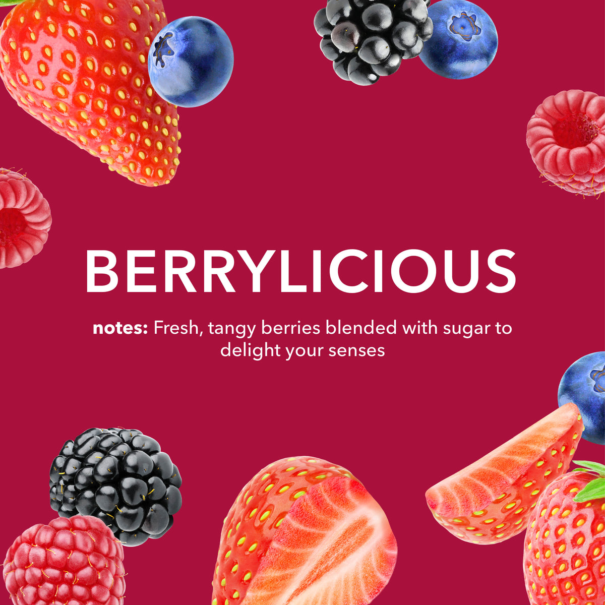 Berrylicious Fragrance Notes: Fresh, tangy berries blended with sugar to delight your senses.