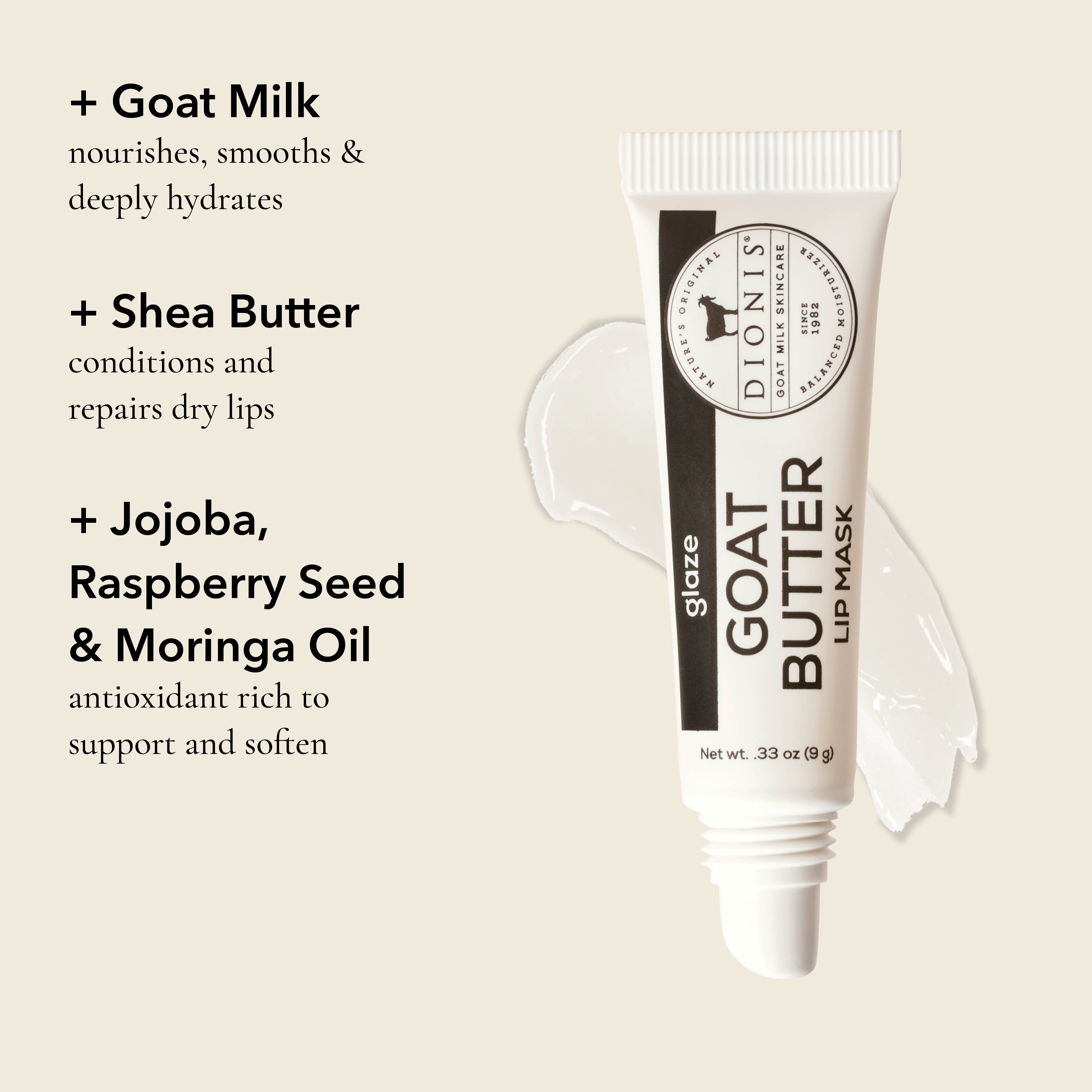 Benefits of Goat Butter Lip Masks

GOAT MILK: Nourishes, smooths & deeply hydrates.

SHEA BUTTER: Conditions and repairs dry lips.

JOJOBA, RASPBERRY SEED & MORINGA OIL: Antioxidant rich to support and soften.