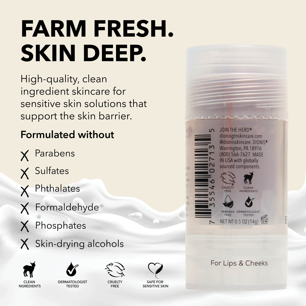 Dionis Tinted Goat Milk Beauty Balm, Cocoa

Farm Fresh. Skin Deep.

High-quality, clean ingredient skincare for sensitive skin solutions that support the skin barrier.

Formulated without
x parabens
x sulfates
x phthalates
x formaldehyde
x phosphates
x skin-drying alcohols