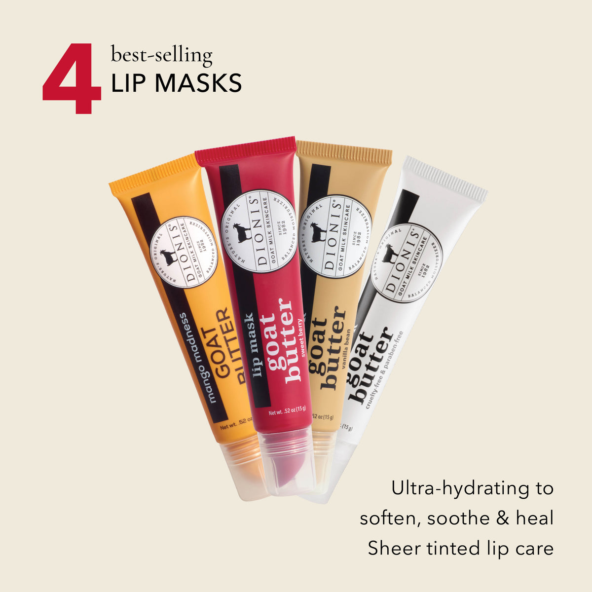 Dionis Goat Butter Lip Mask. .52 oz.

Holiday Shopping Hero Box Includes 4 best-selling lip masks:
1 - Mango Madness
1 - Sweet Berry
1 - Vanilla Bean 
1 - Glaze

Ultra-hydrating to soften, soothe & heal
Sheer tinted lip care