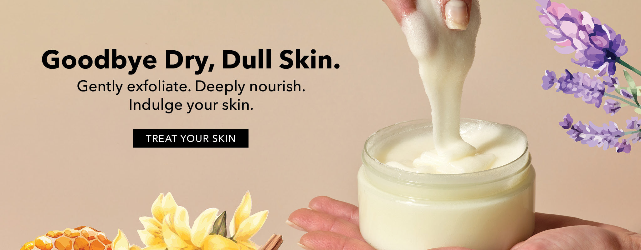 A jar of creamy body scrub being scooped with a hand, set against a warm beige background with promotional text reading 'Goodbye Dry, Dull Skin.' and "Gently exfoliate. Deeply nourish. Indulge your skin." with a call to action button saying "Treat Your Skin".